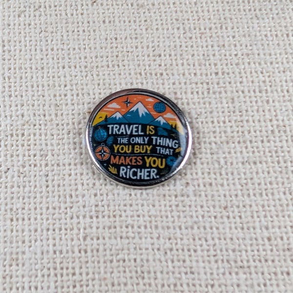 Travel Is The Only Thing You Buy That Makes You Richer - Travel Themed Pin badge