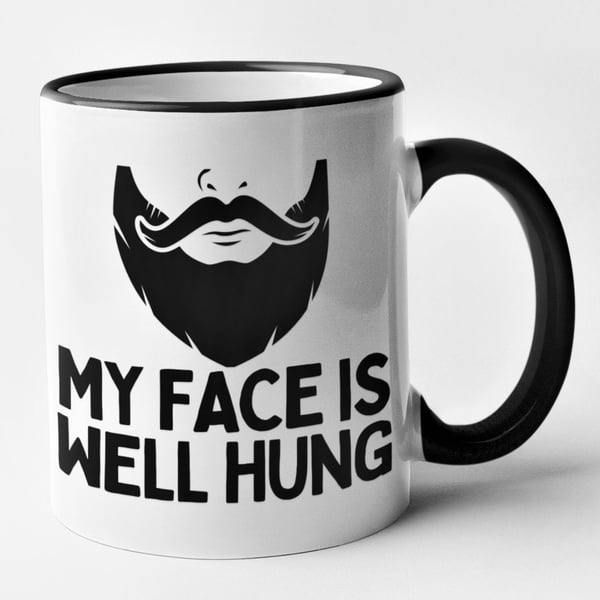 Funny Beard Mug- My Face is WELL HUNG - Fathers Dad Farther Dad Birthday