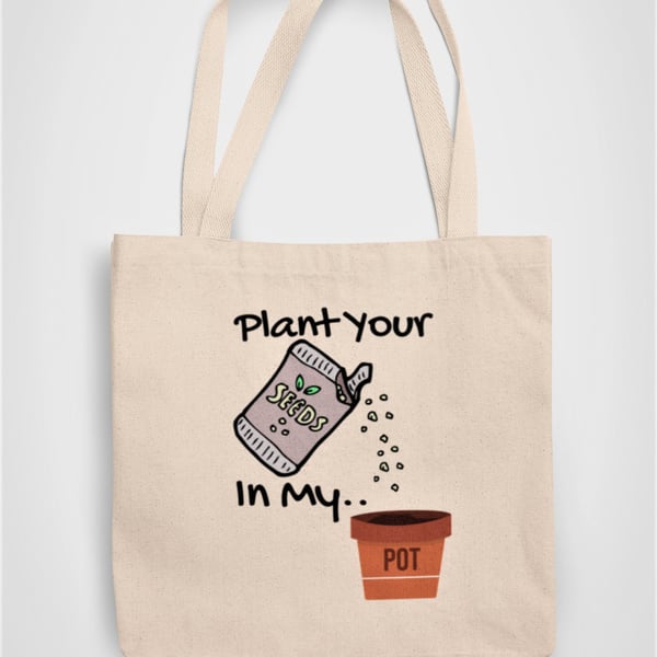 Plant your seeds in my Pot Outdoor Garden Tote Bag Reusable Cotton bag - Novelty
