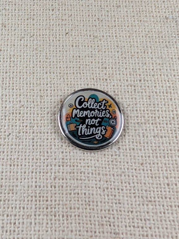 Collect Memories Not Things - Travel Themed Pin - Large Resin Topped Pin Badge