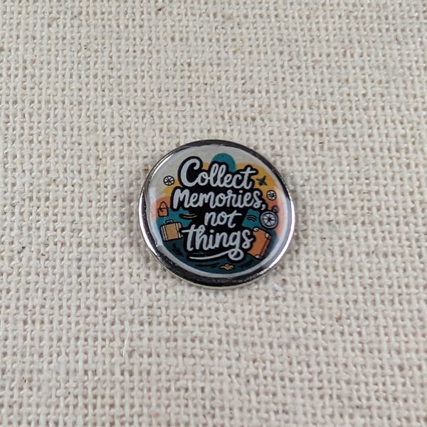 Collect Memories Not Things - Travel Themed Pin - Large Resin Topped Pin Badge