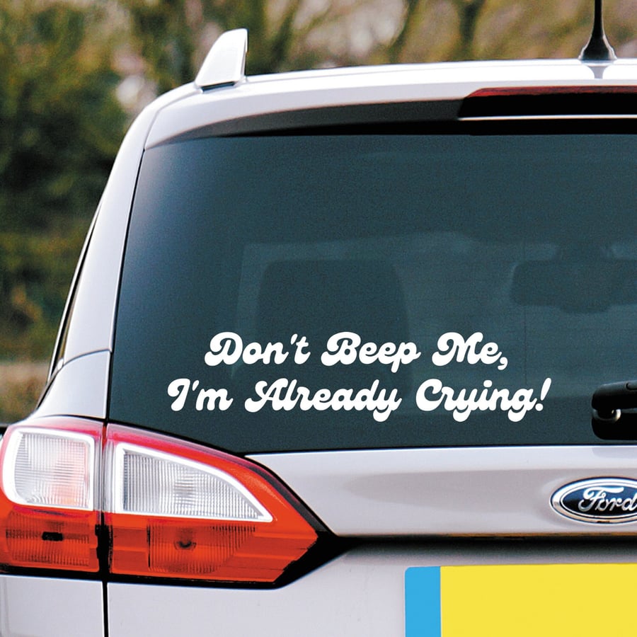Girly Car Sticker - Don't Beep Me, I'm Already Crying - Funny Vinyl Decal