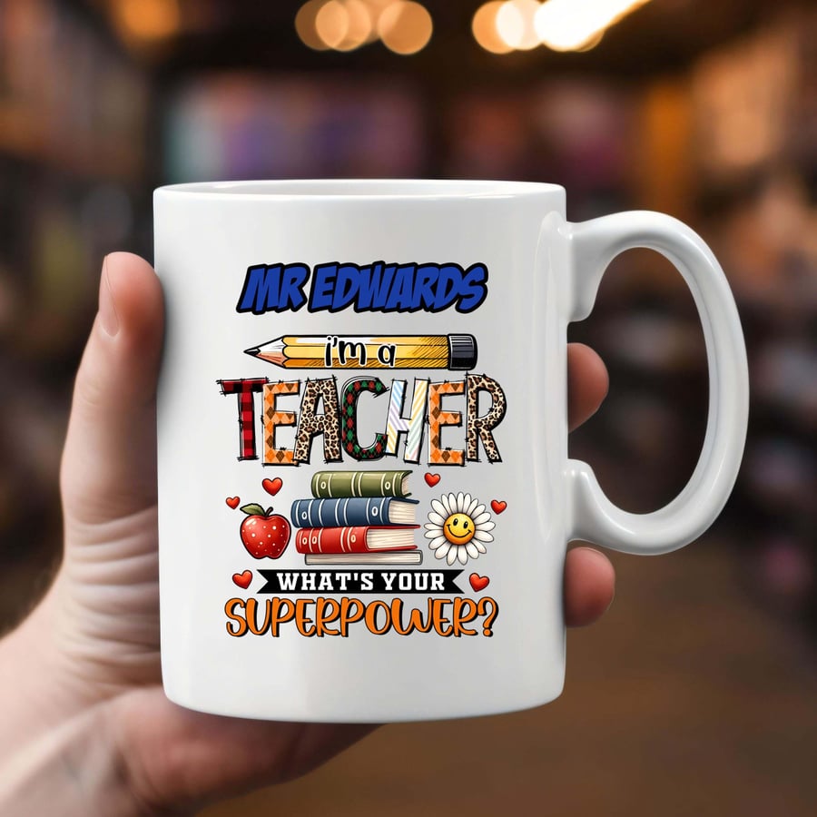 Personalised Teacher Mug 11oz Ceramic "I'm a Teacher, What's Your Superpower?" 