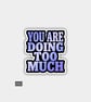 Funny Cheeky Novelty Sticker For Adults - Doing Too Much