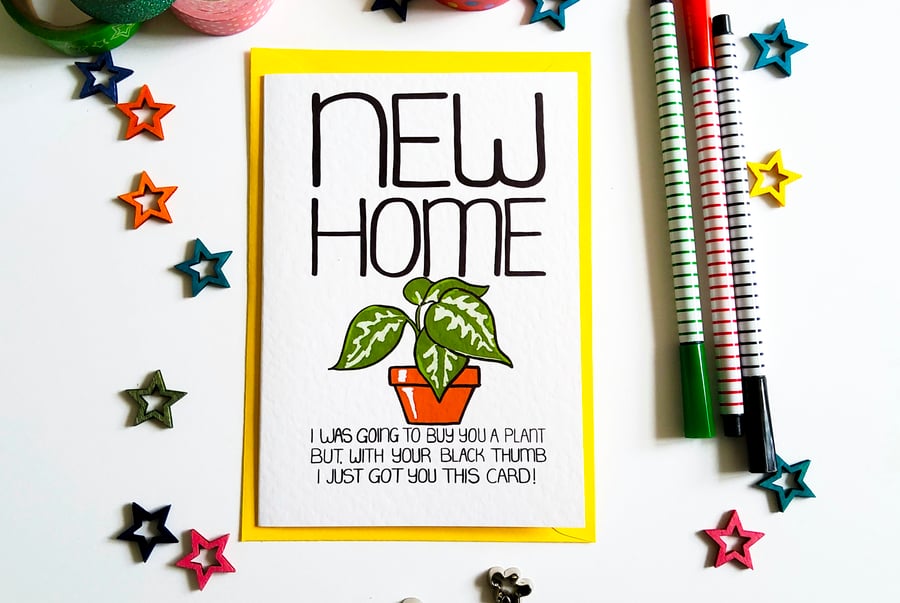 NEW HOME I Was Going to Buy You a Plant But With Your Black Thumb Greetings Card