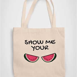 Show me your Melons Tote Bag Reusable Cotton bag - funny birthday present gift -