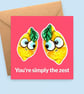 Lemon Valentines Card - You're Simply the Zest - Funny Love or Anniversary Card