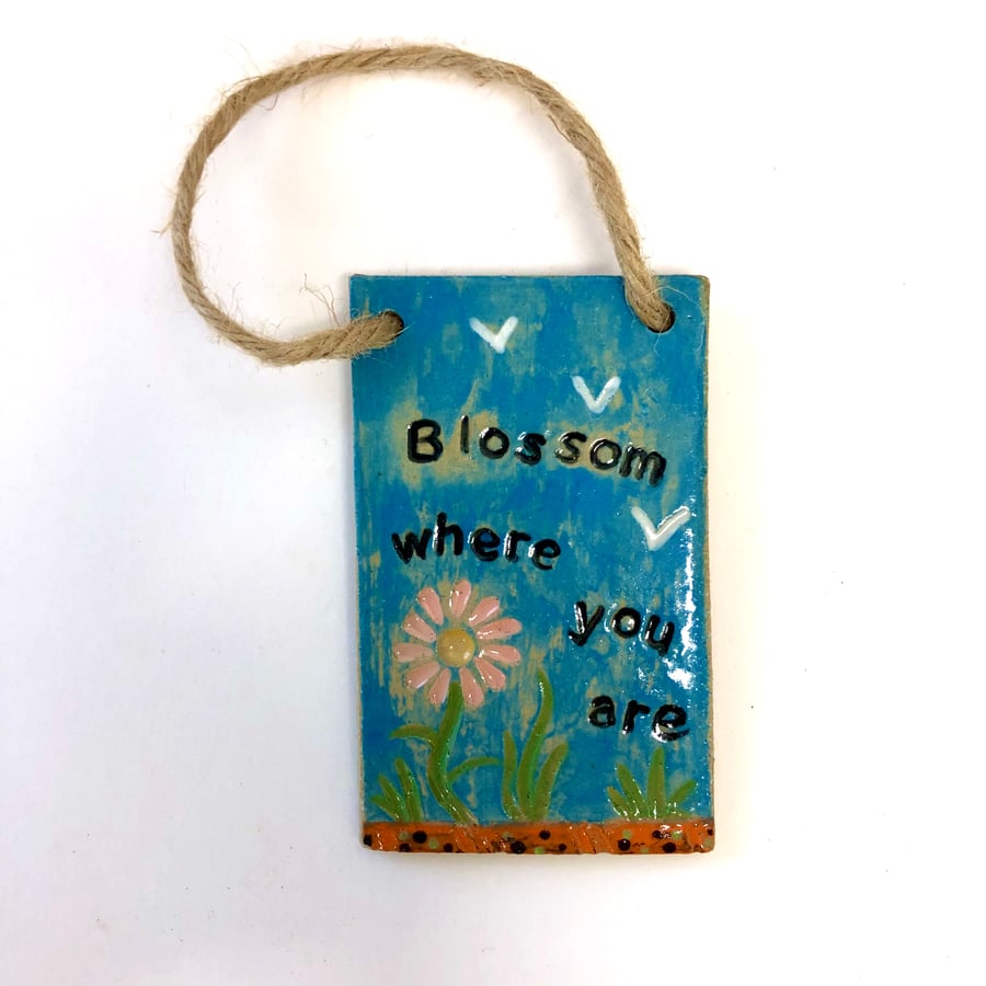 'BLOSSOM WHERE YOU ARE' CERAMIC STONEWARE HANGING PLAQUE