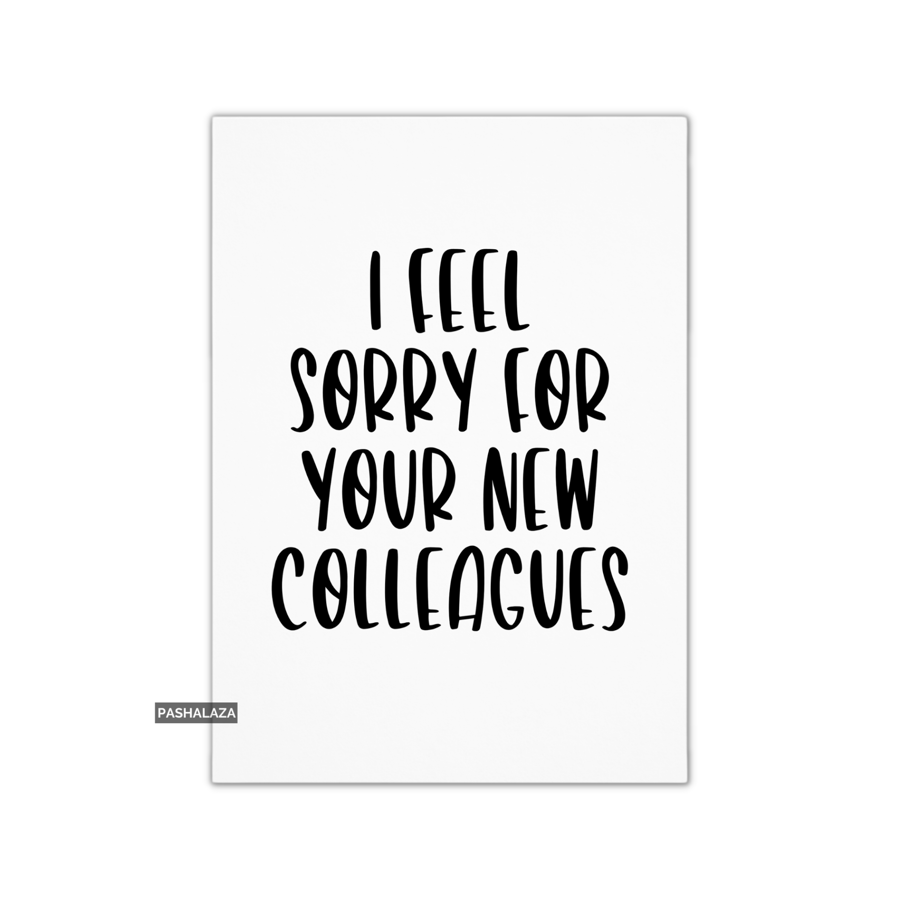 Funny Leaving Card - Novelty Banter Greeting Card - Feel Sorry