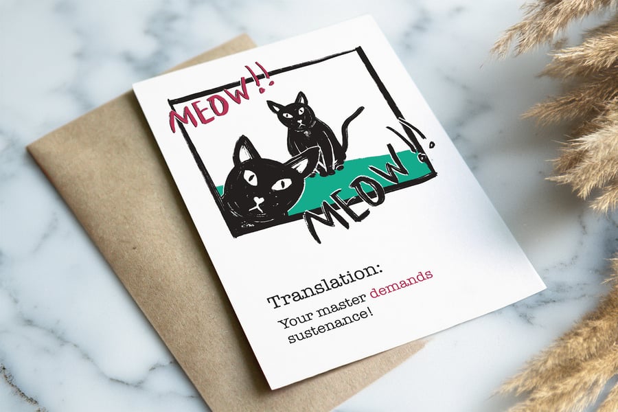 Funny cat card Demands sustenance