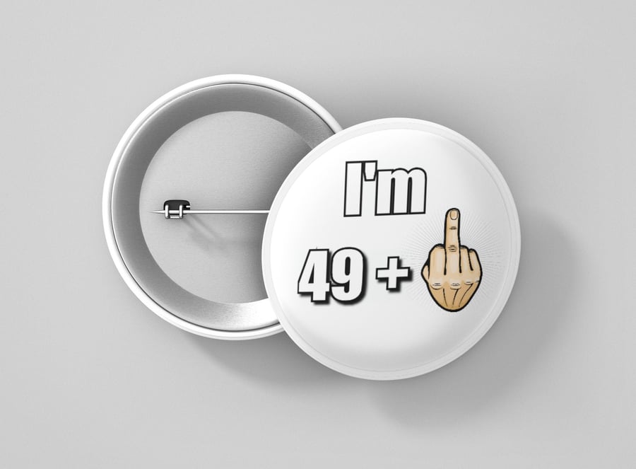 50th Birthday Badge 49 1 Funny Birthday Badge Large 75mm Badge