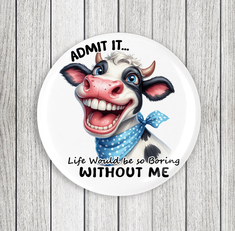 Admit It Life Would Be Boring, Cow Badge 58mm