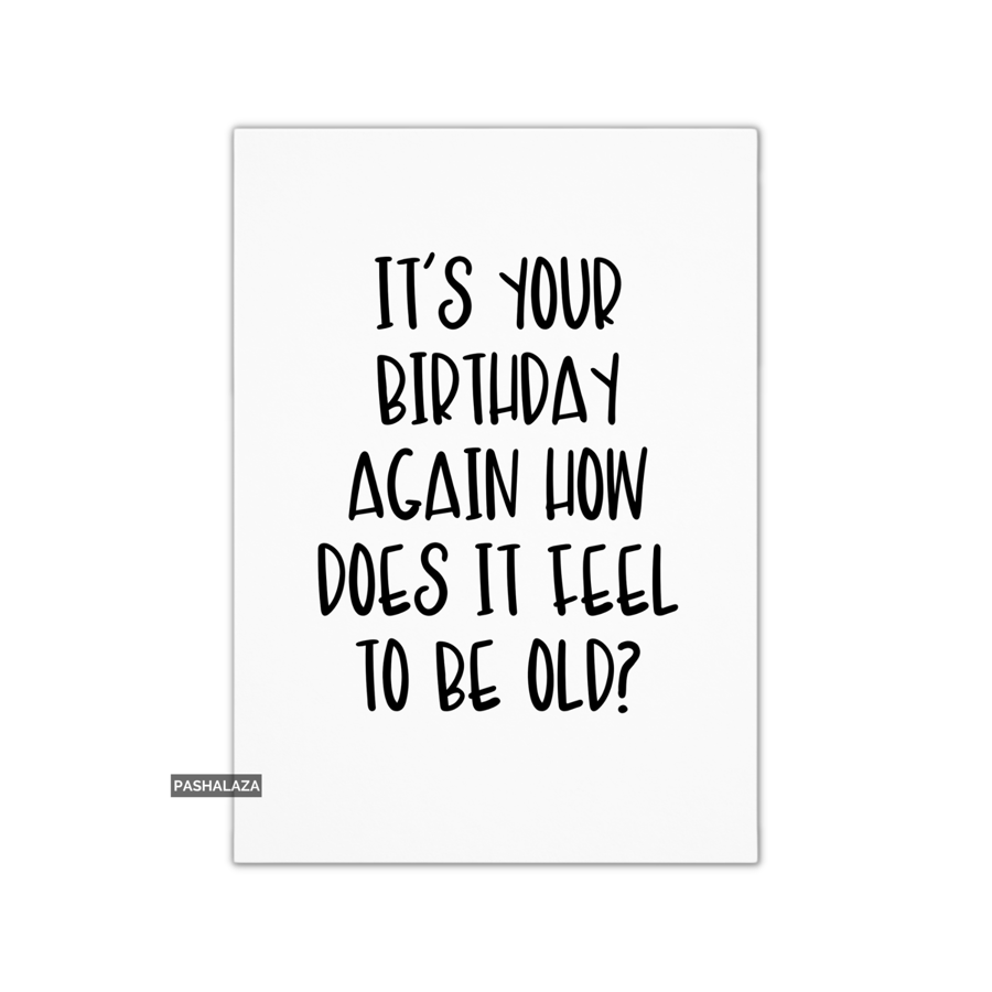 Funny Birthday Card - Novelty Banter Greeting Card - How Does It Feel