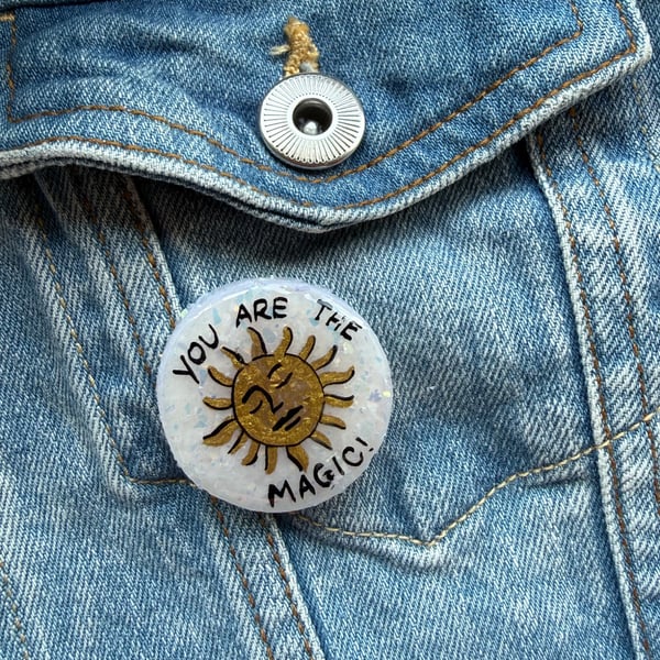You Are The Magic- Polymer Clay Sparkly Pin Badge