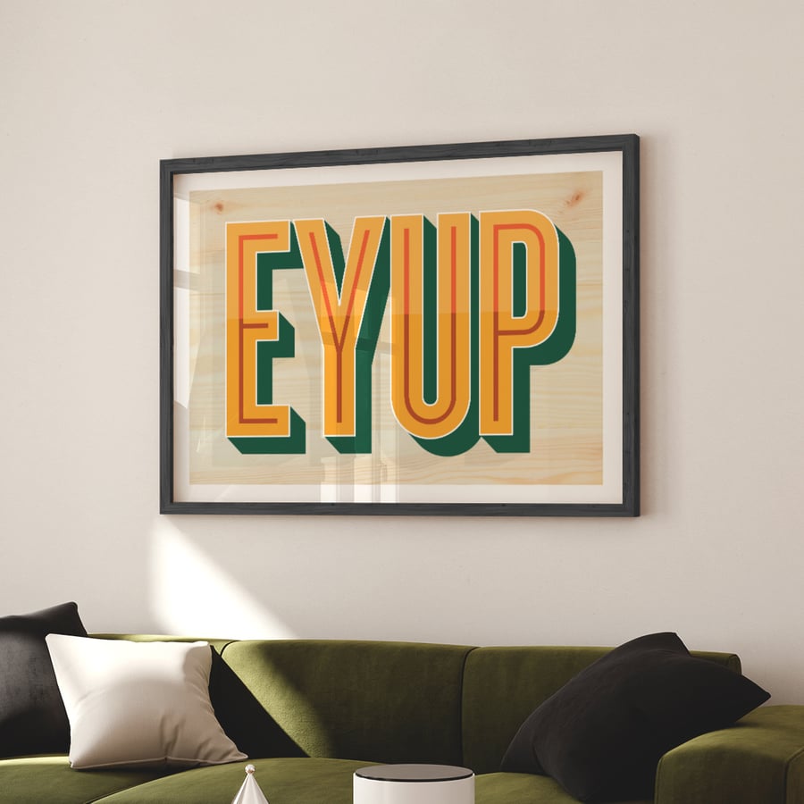 EYUP Ey Up - Funny Yorkshire Slang Print - New Home Northern Gift Quote Print