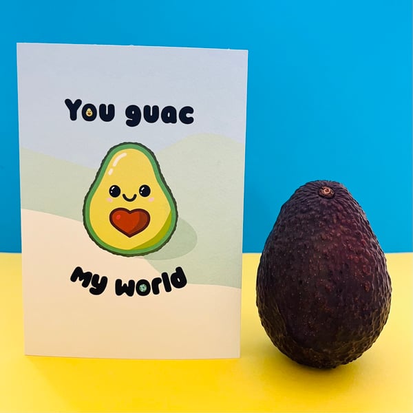 You quac my world.  Avocado pun card. Actual avocado not included :)