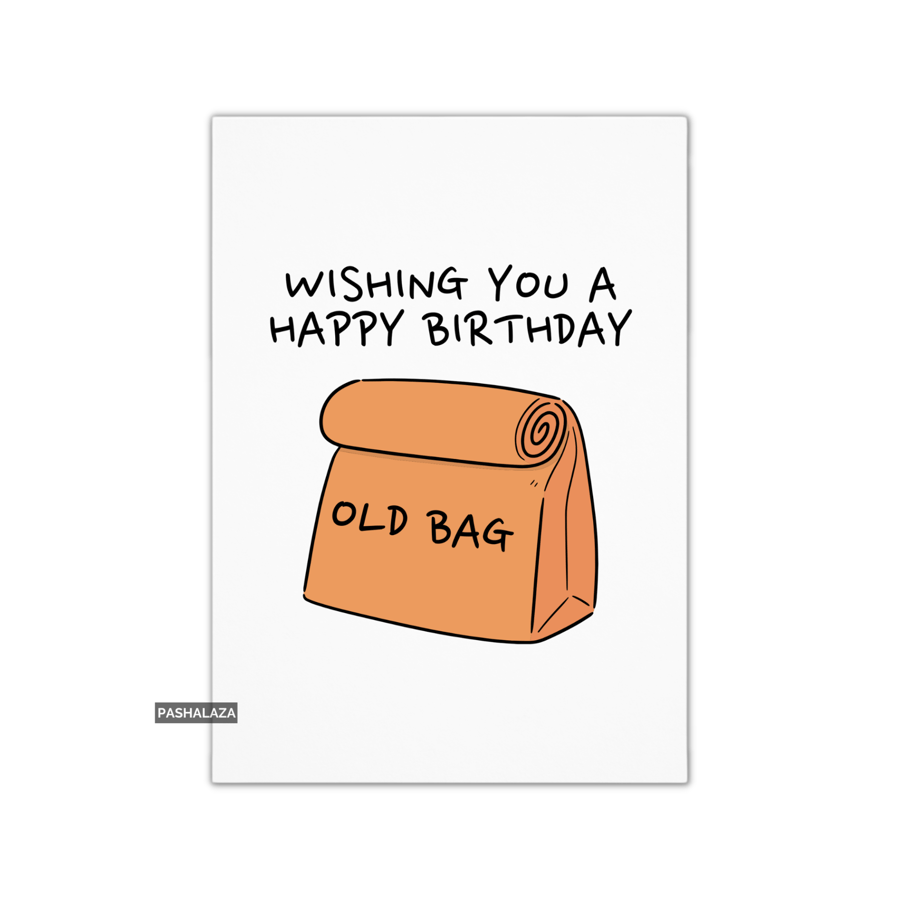 Funny Birthday Card - Novelty Banter Greeting Card - Old Bag