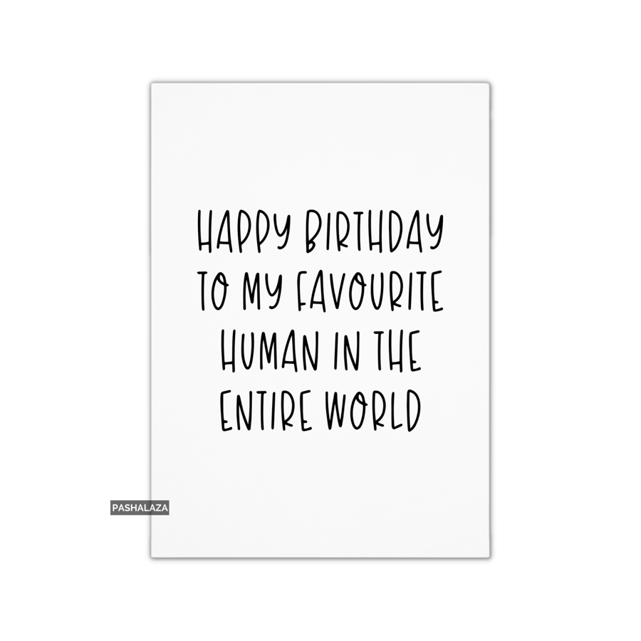 Funny Birthday Card - Novelty Banter Greeting Card - Favourite Human