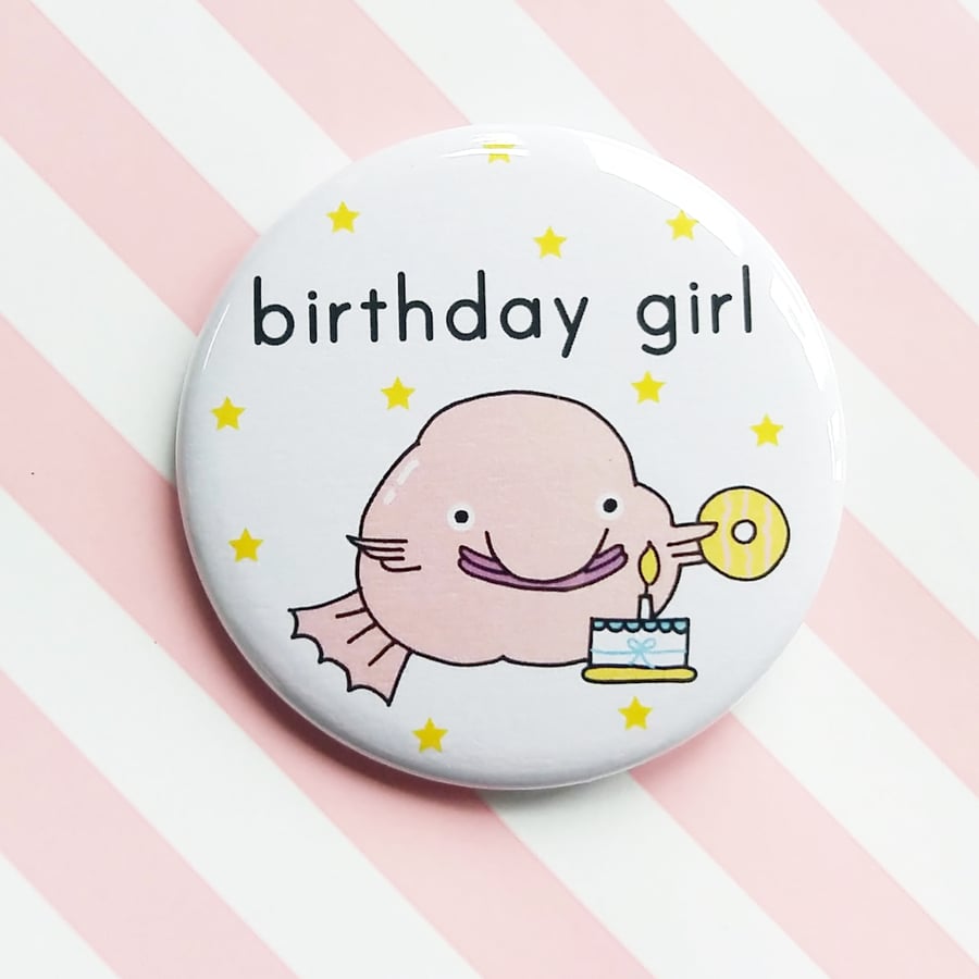 badge -  birthday girl - happy blobfish -  58mm pin badge