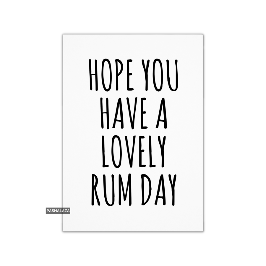 Funny Birthday Card - Novelty Banter Greeting Card - Rum Day