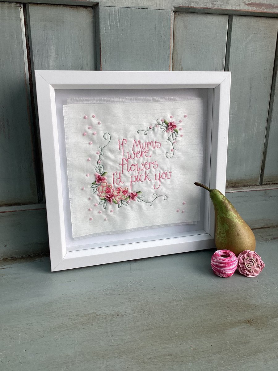 If Mums were flowers,I'd pick you,embroidered picture