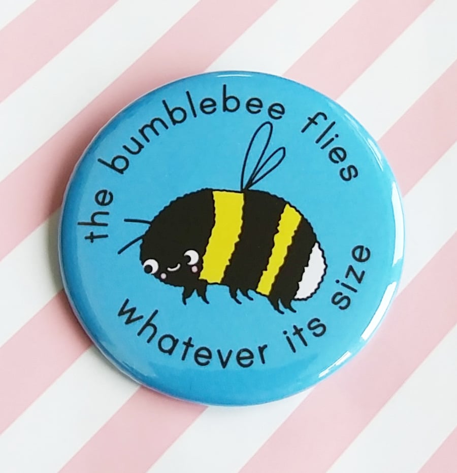 motivational badge - the bumblebee flies - 58mm badge 