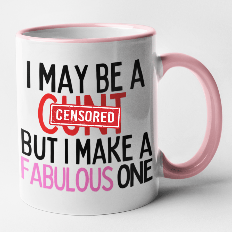 I May Be A C..t But I Make A Fabulous One Mug Funny Rude Birthday Christmas Gift
