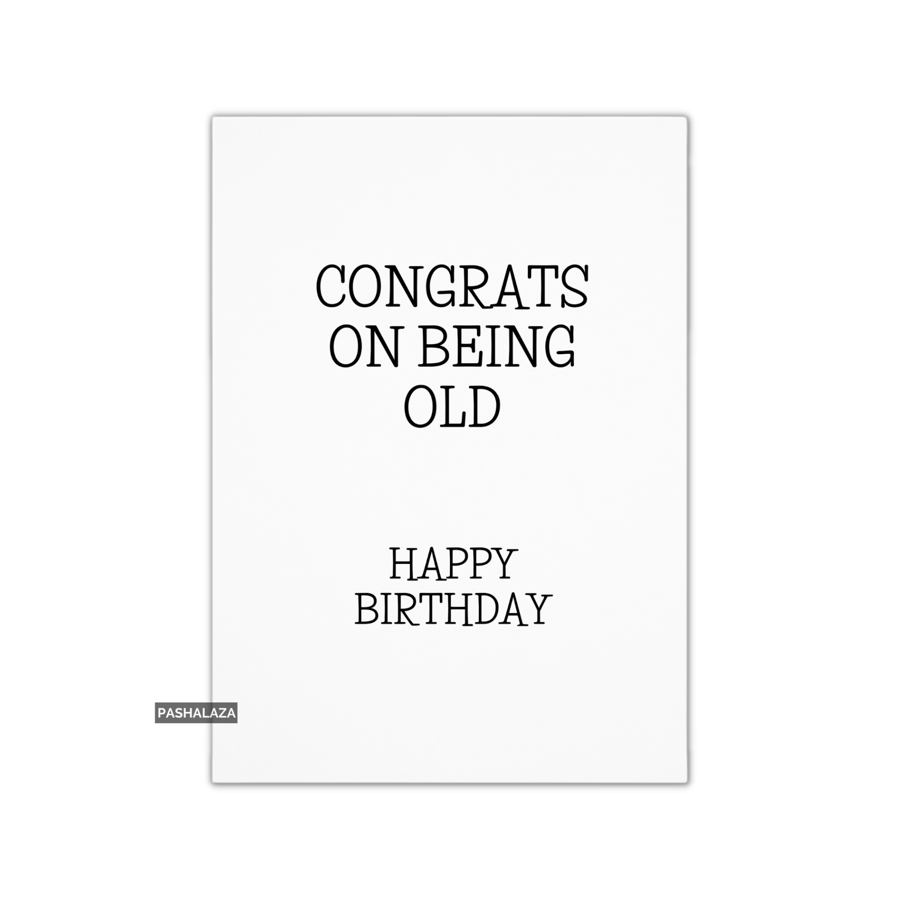 Funny Birthday Card - Novelty Banter Greeting Card - Being Old