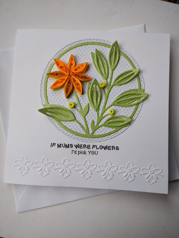 If Mums were flowers I'd pick you - Mother's Day, Birthday, anytime card 