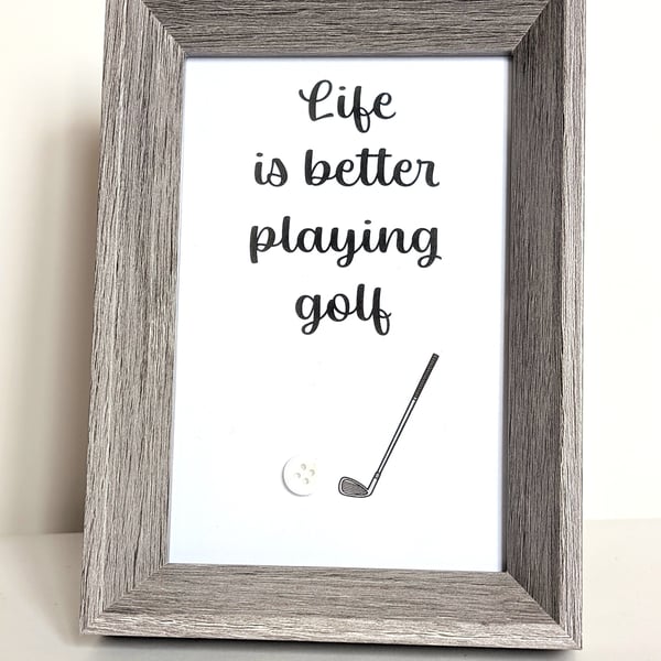 6 x 4 Framed button picture saying Life is better playing golf