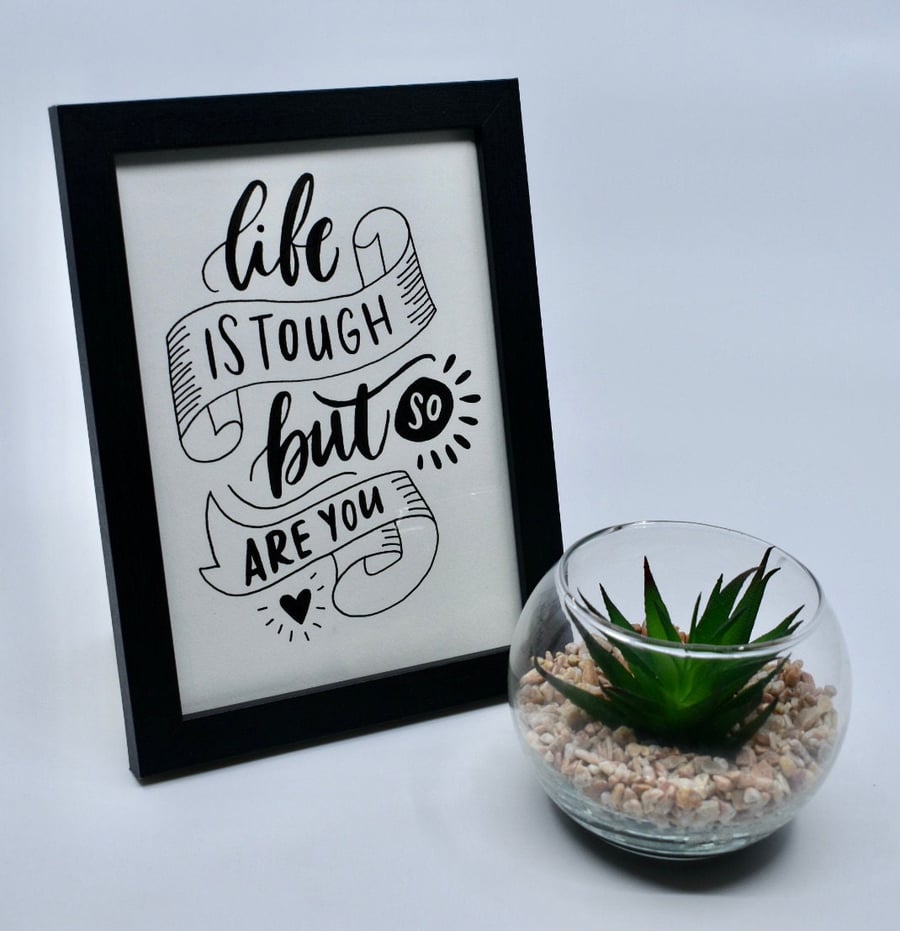Life is Tough but so are You - 7x5" - calligraphy - motivational quote