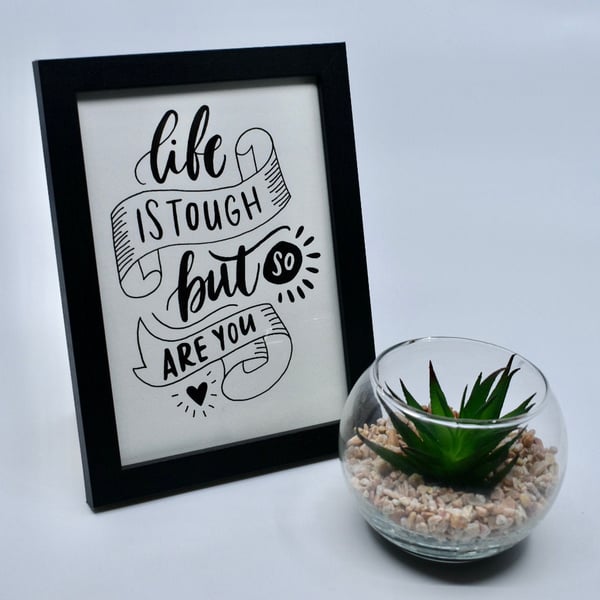 Life is Tough but so are You - 7x5" - calligraphy - motivational quote