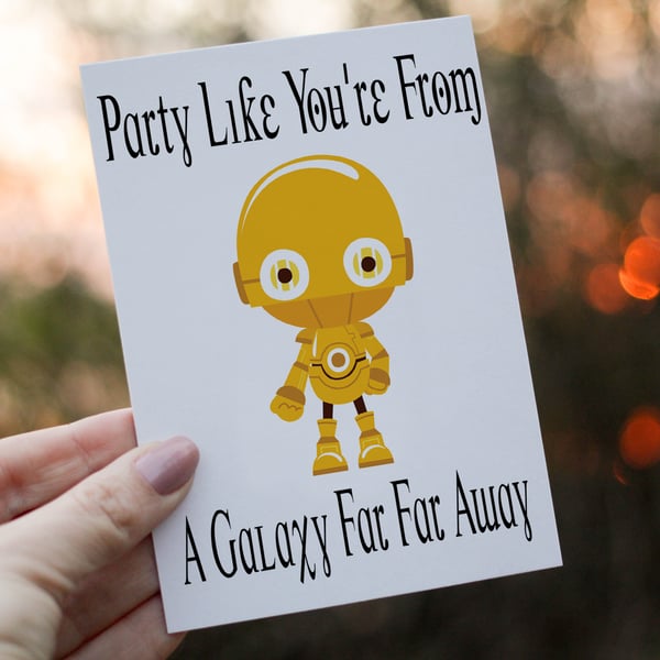 Party Like Your From A Galaxy Far Away Droid Birthday Card, Friend Birthday Card