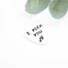 Custom Guitar Pick, I Pick You Plectrum, Musician Accessories, Gifts for Men