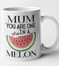 Mum You Are One In A Melon Mug Mothers Day Birthday Hilarious Food Pun Gift - Image 2