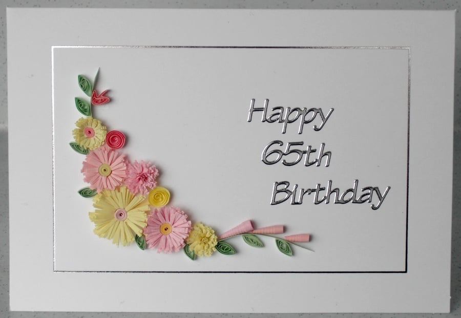Handmade 65th birthday card with quilled flowers - can be for any age