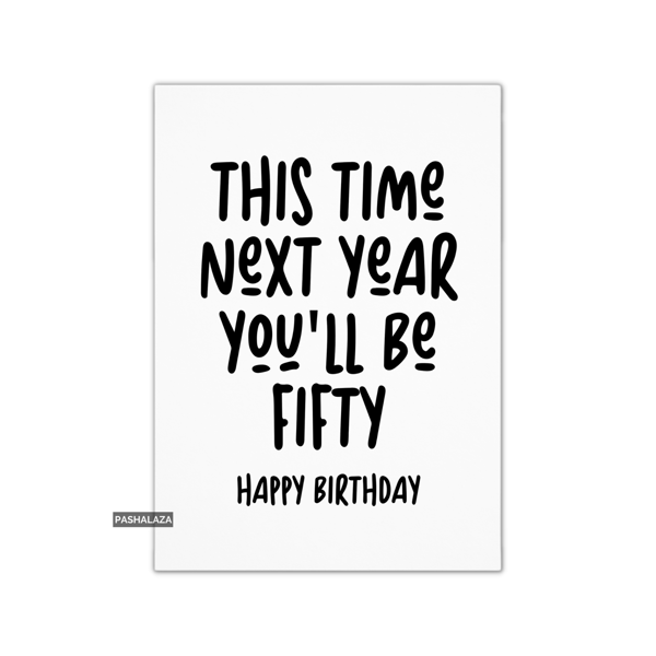 Funny 49th Birthday Card - Novelty Age Card - You'll Be Fifty