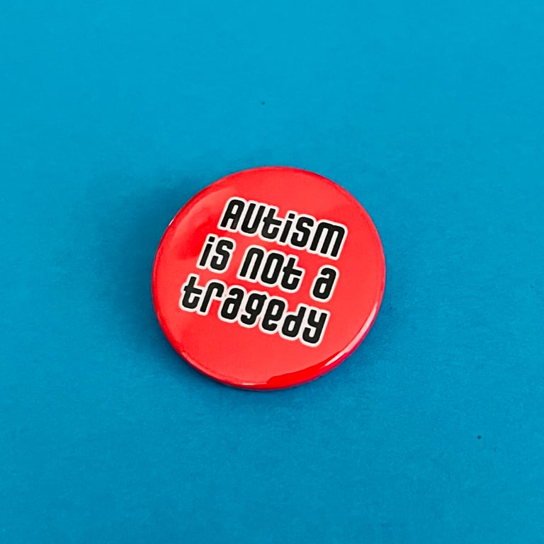 Autism is not a tragedy badge, pocket pebble, magnet or keyring.