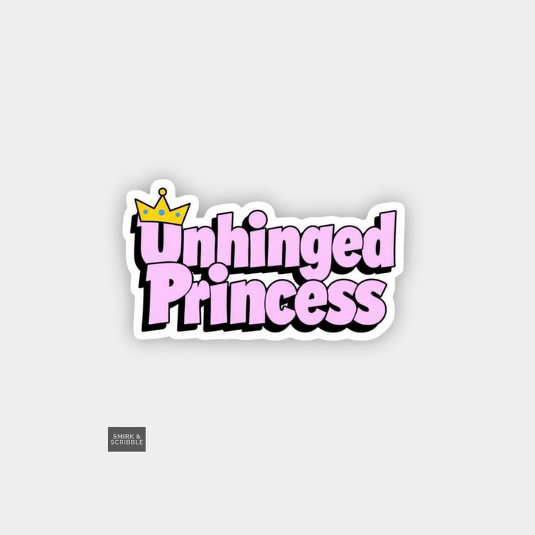 Funny Cheeky Novelty Sticker For Adults - Unhinged Princess
