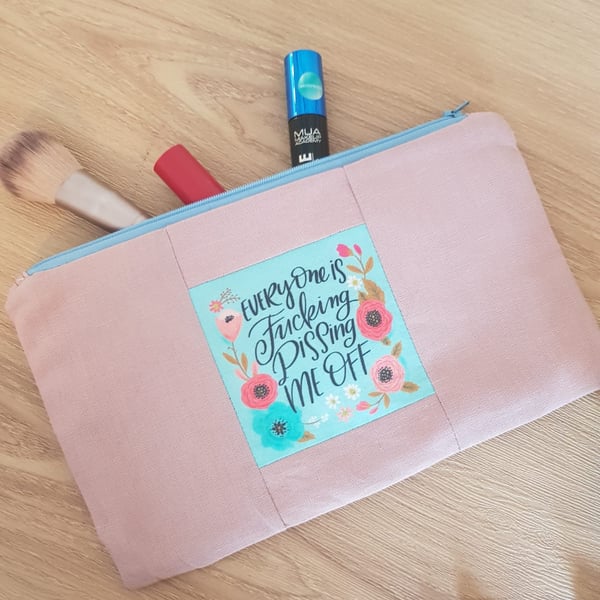 Everyone is f------g p------g me off make up bag 