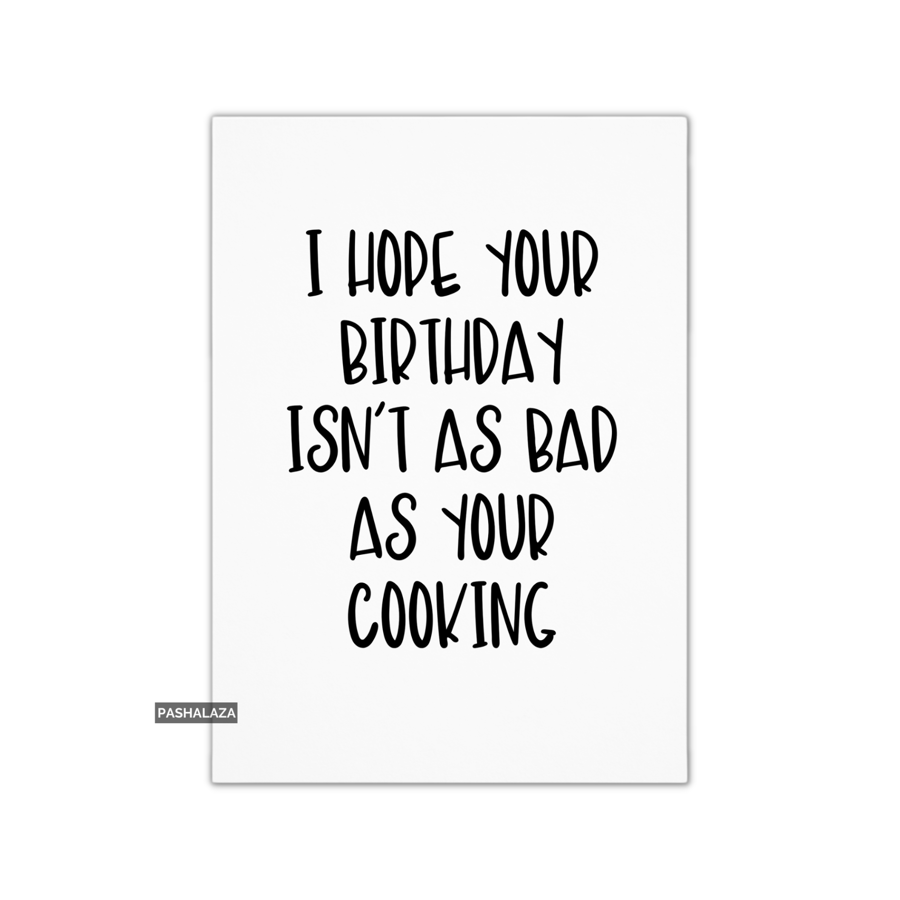 Funny Birthday Card - Novelty Banter Greeting Card - Bad As Cooking