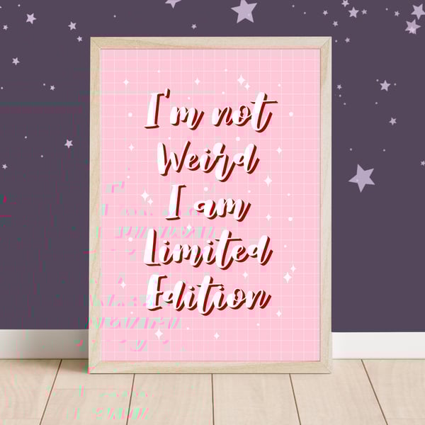 I'm Not Weird I Am Limited Edition Art Print, Fun Quote Prints.