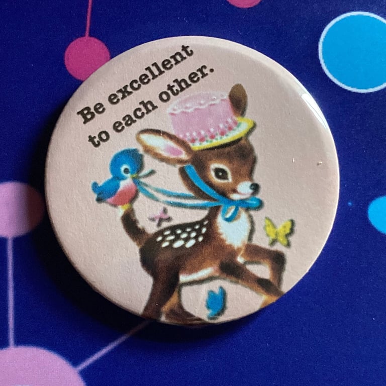 Bill and Ted Inspired Pin Badge - 'Be Excellent' Vintage Mashup