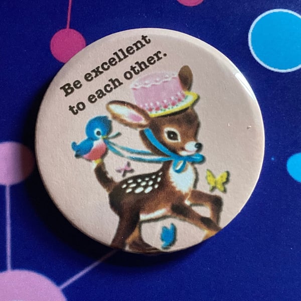 Bill and Ted Inspired Pin Badge - 'Be Excellent' Vintage Mashup