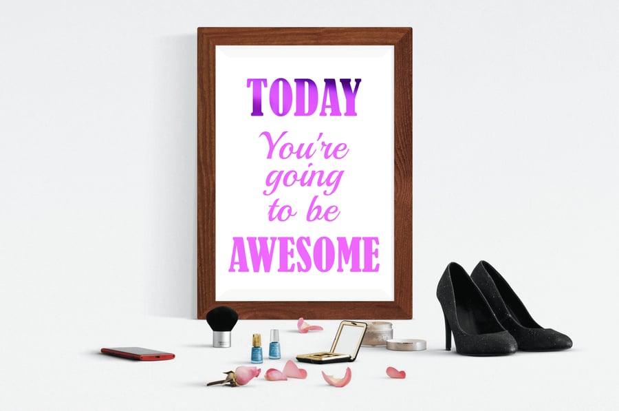 Today You're Going to be Awesome Foil Print