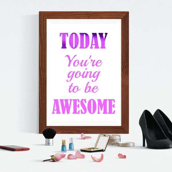 Today You're Going to be Awesome Foil Print