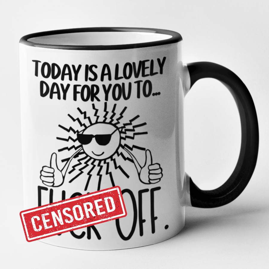Today Is A Lovely Day For You To F... Off Mug Rude Offensive Funny Novelty Gift 