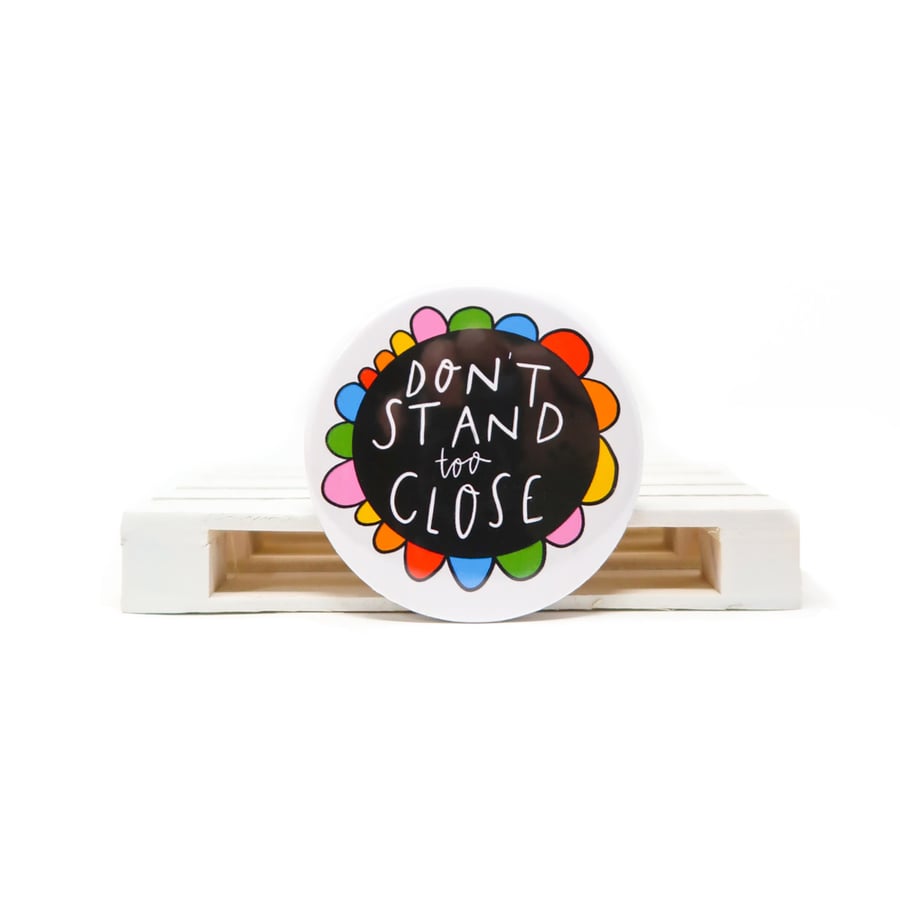 Don't stand too close badge