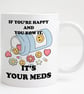 Funny Mental Health Mug – "If You're Happy and You Know It, It's Your Meds" 