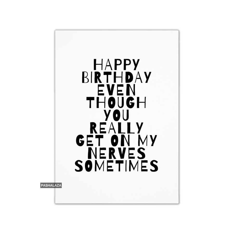 Funny Birthday Card - Novelty Banter Greeting Card - My Nerves